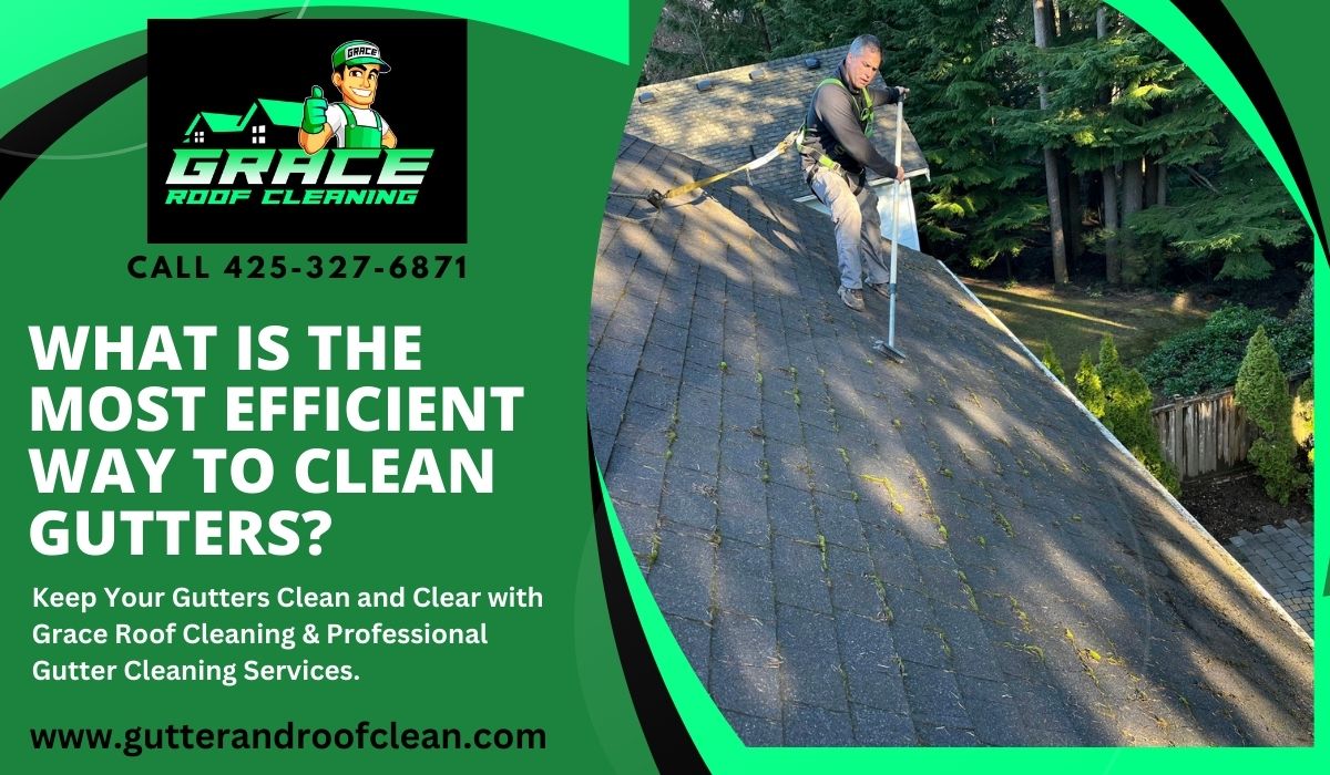 What is the Most Efficient Way to Clean Gutters? Grace Roof & Gutter